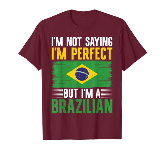 Im not saying im perfect but im a Brazilian T-Shirt