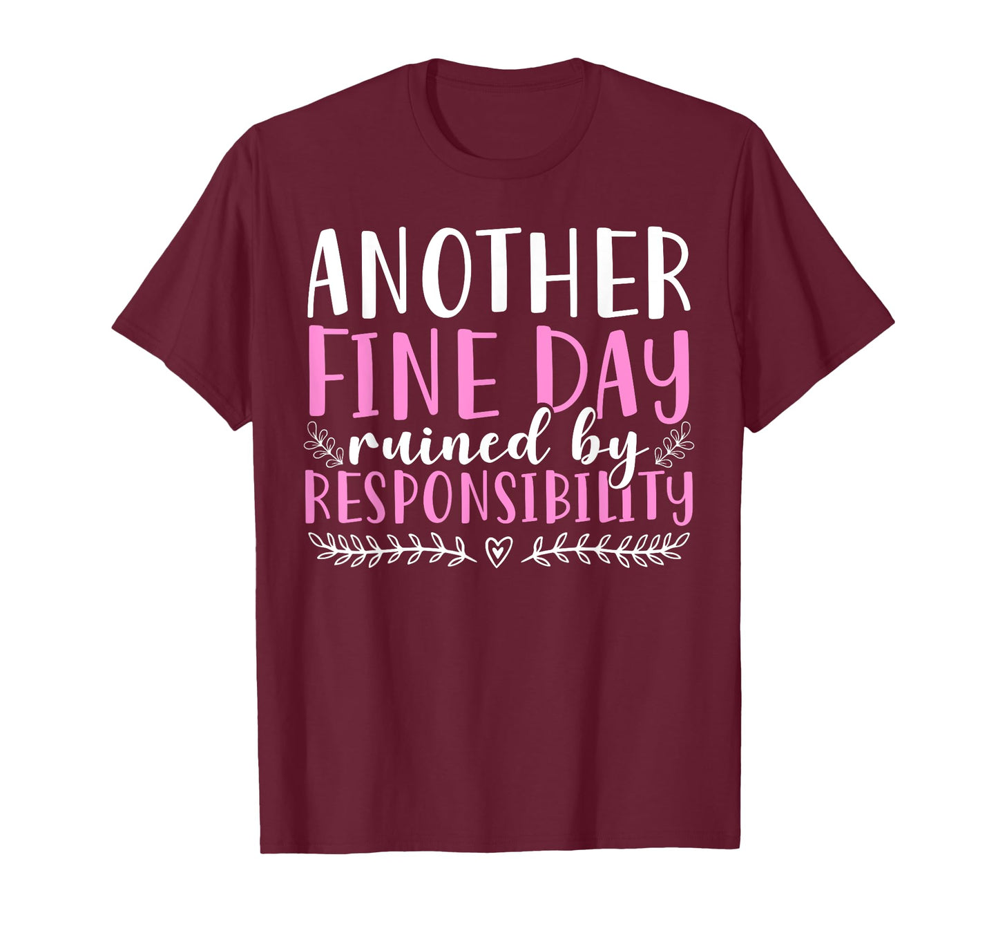 Another Fine Day Ruined By Responsibility T-Shirt