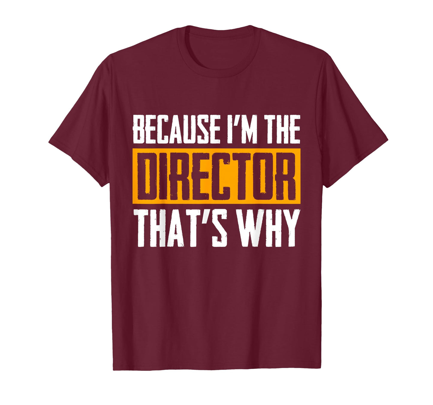Because I'm The Director That's Why Tshirt T-Shirt