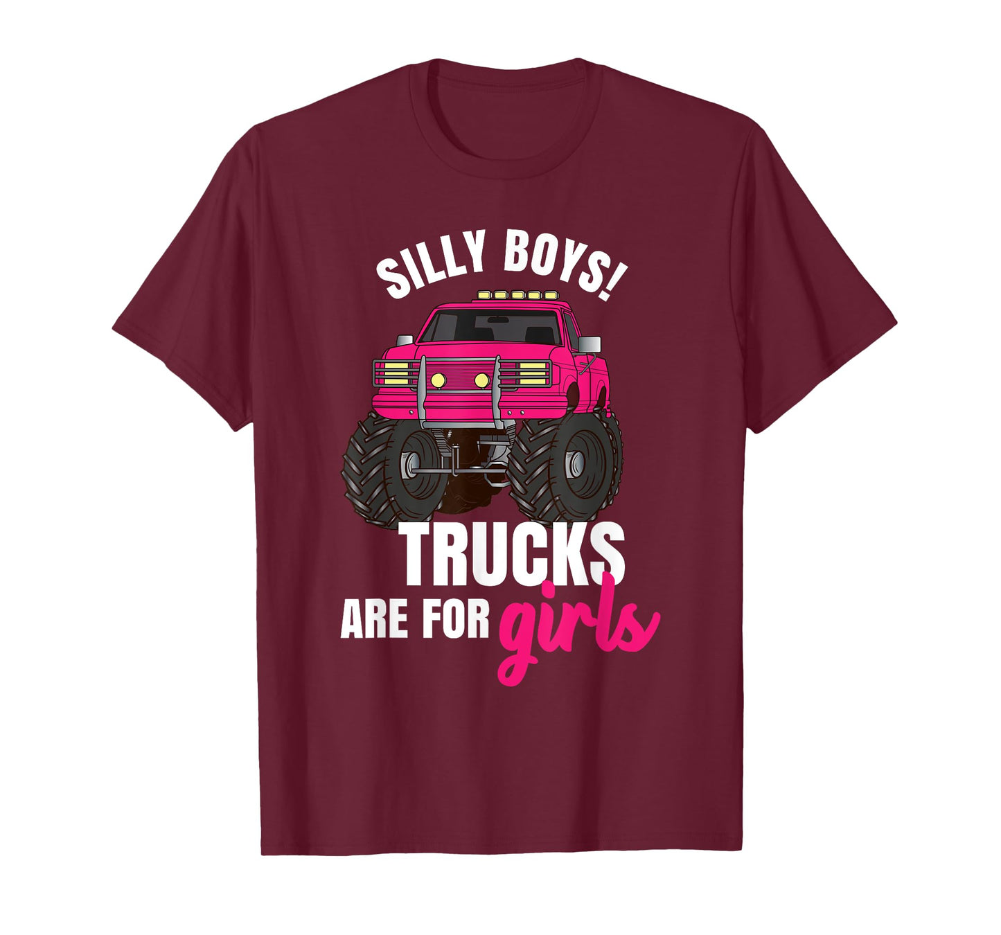 Silly Boys! Trucks are for Girls - Monster Truck T-Shirt