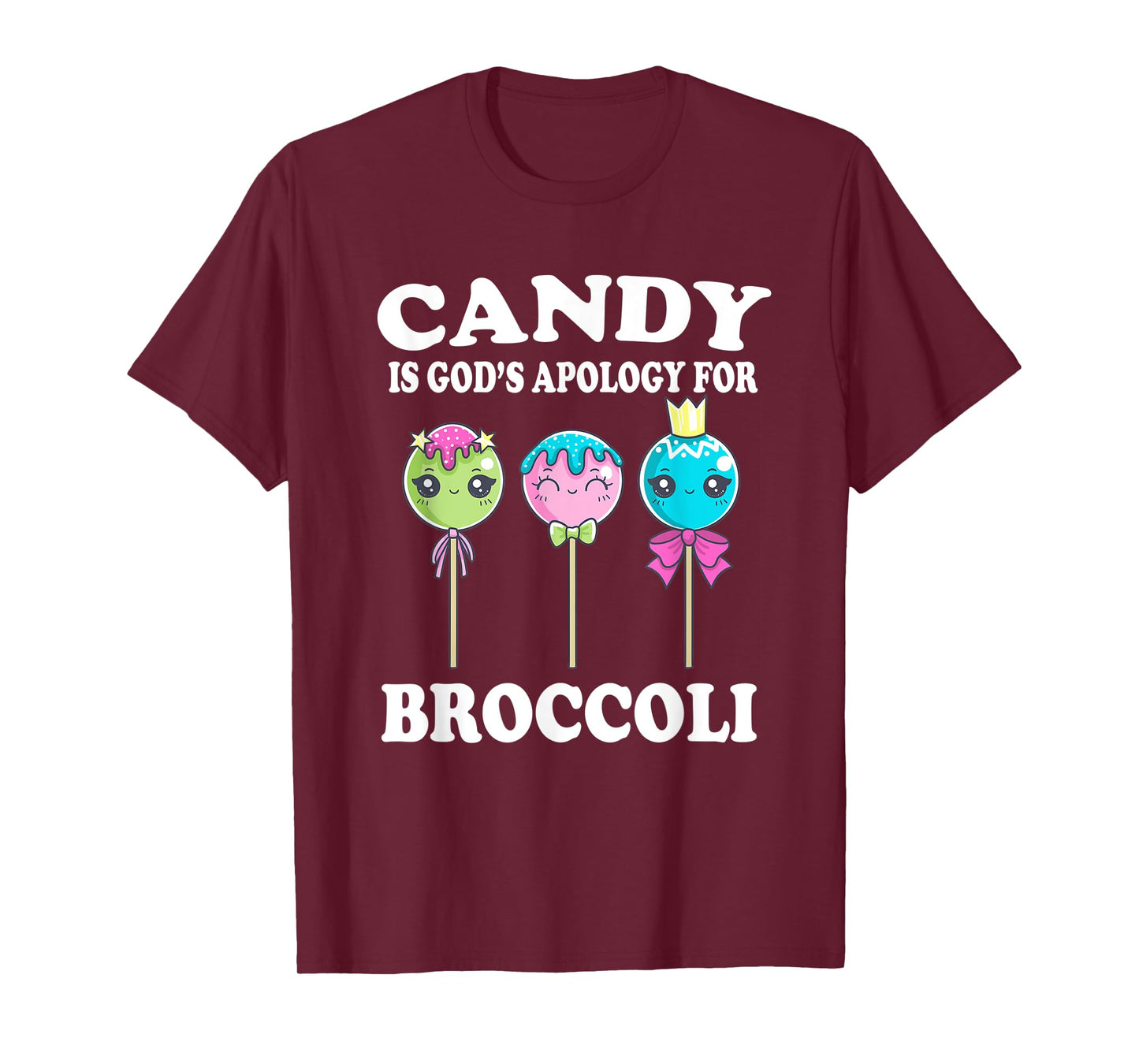 Candy Is God's Apology For Broccoli Funny T-Shirt