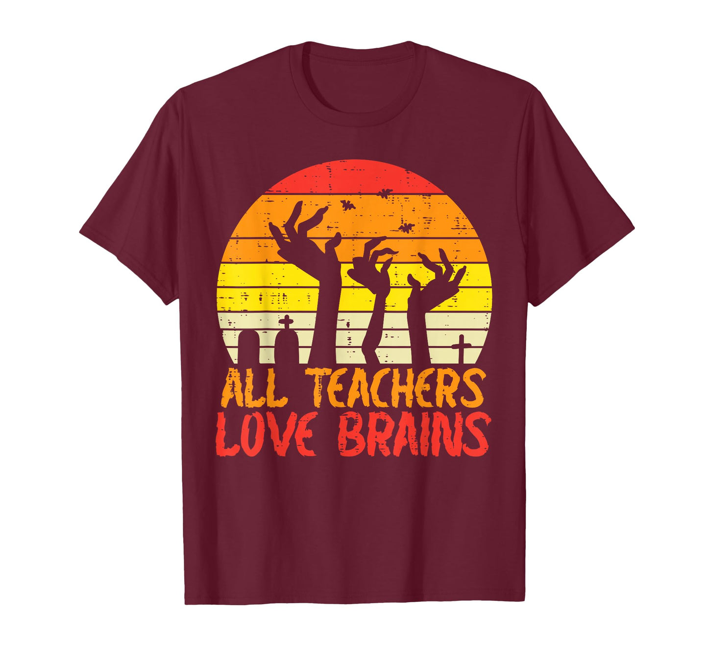 All Teachers Love Brains Zombie Hands Fun Halloween Teacher T-Shirt