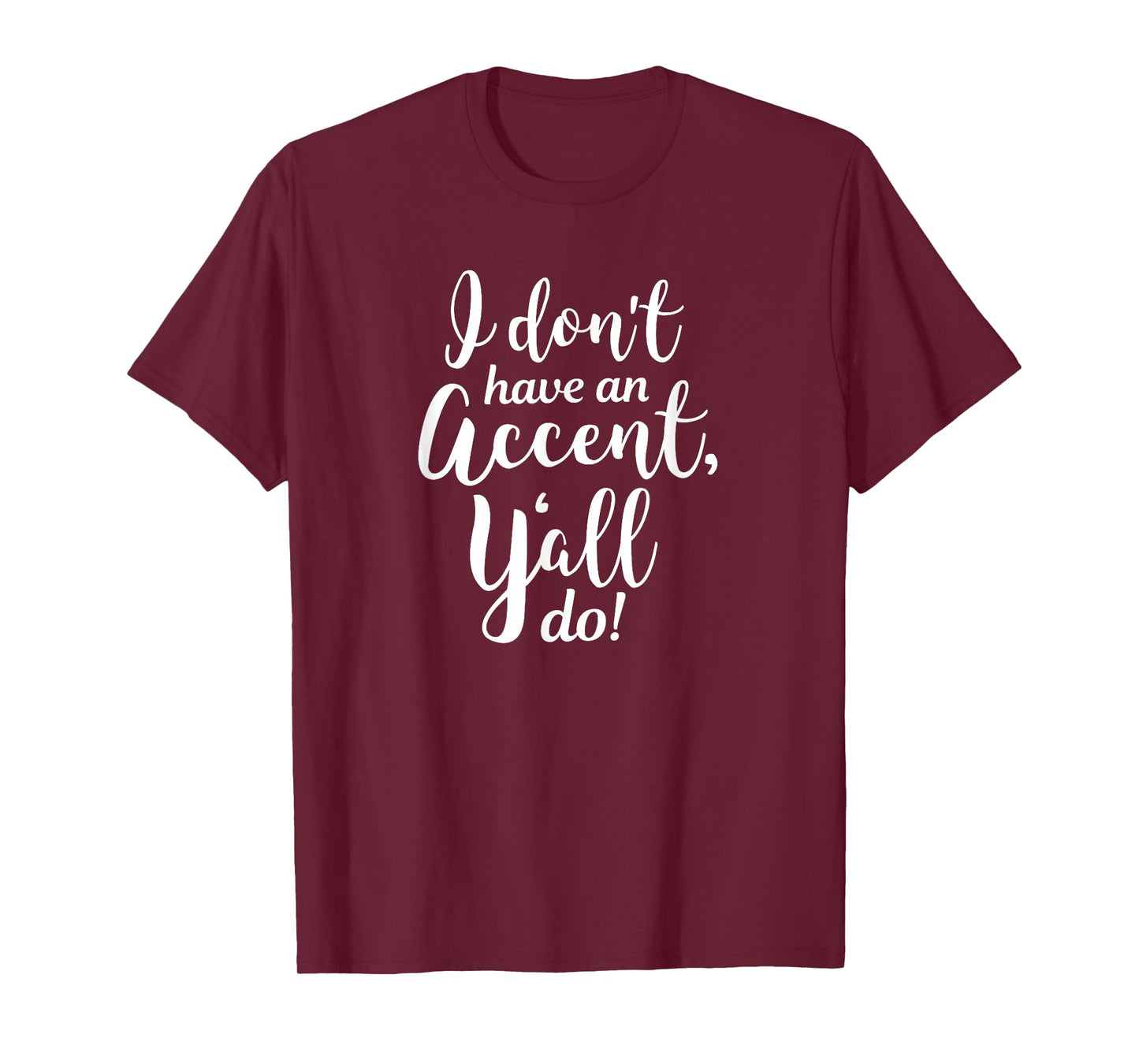 I Don't Have An Accent Y'all Do Country Sayings Quote Shirt T-Shirt