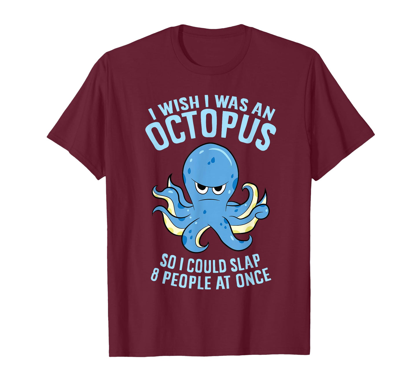I Wish I Was An Octopus Slap 8 People At Once Funny Octopus T-Shirt