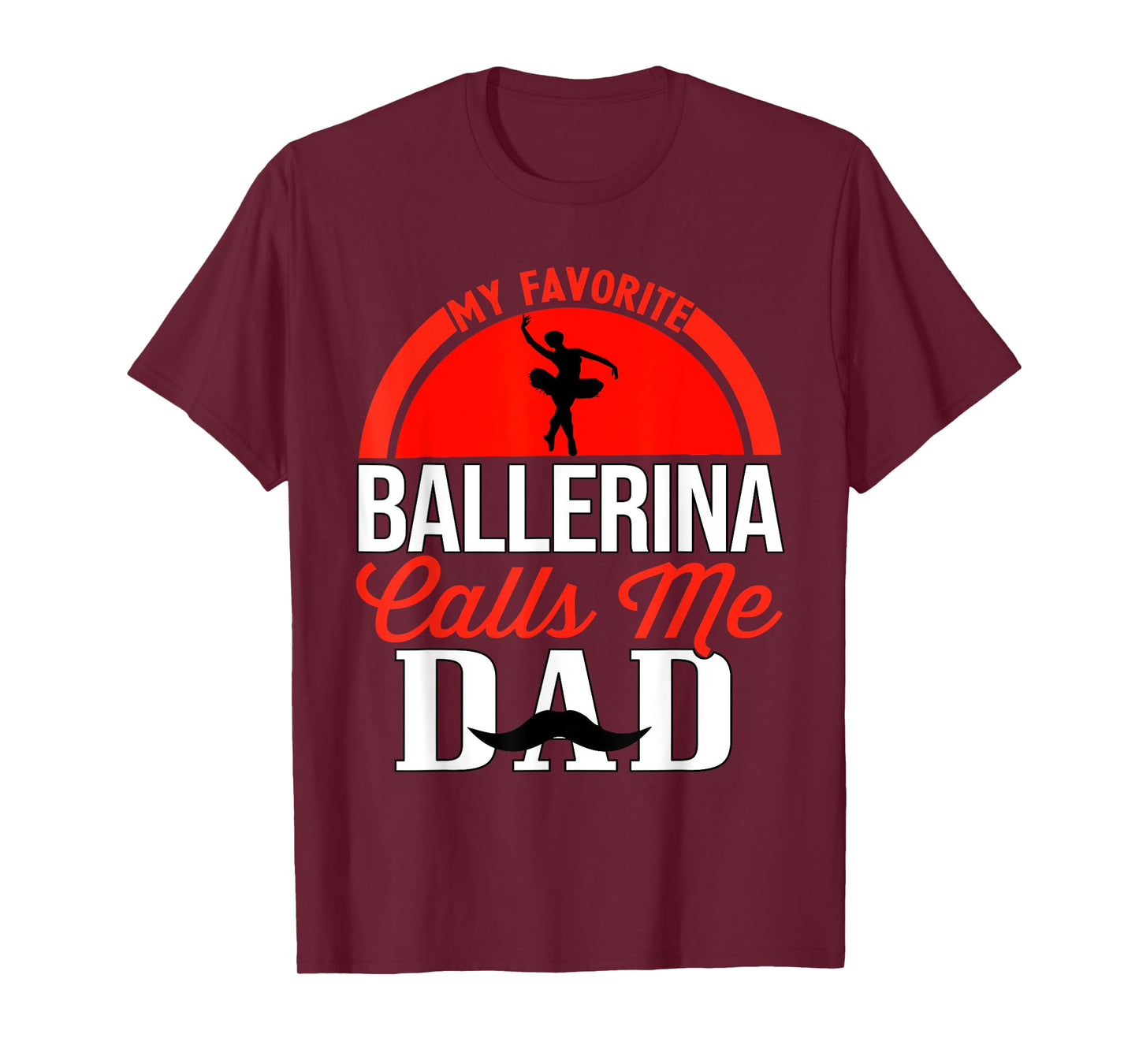 My Favorite Ballerina Calls Me Dad Ballet Dancer Father T-Shirt