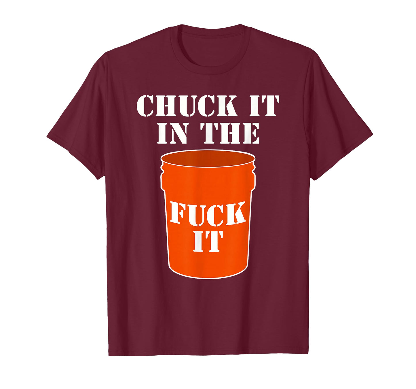 Chuck It In The Fuck It Bucket Meme Sarcastic Garage Dad T-Shirt