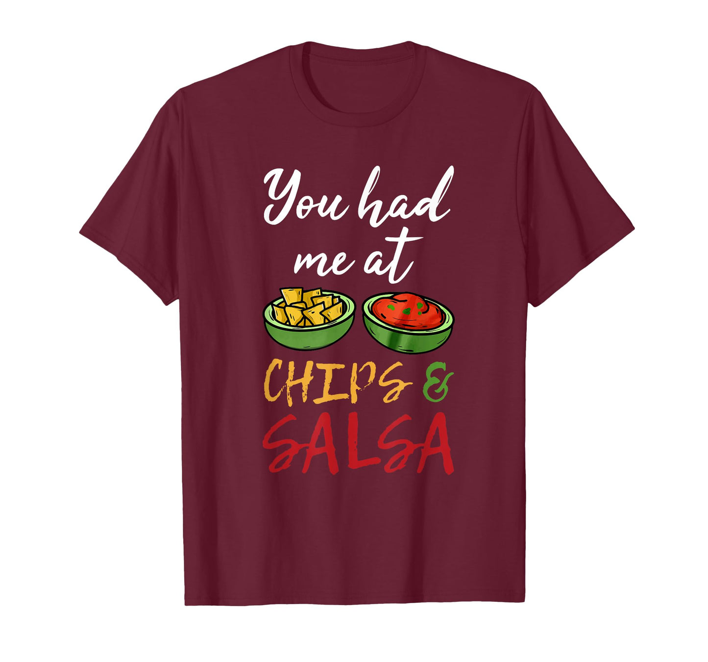 Funny You Had Me at Chips and Salsa Shirt. Food Guac Mex T-Shirt