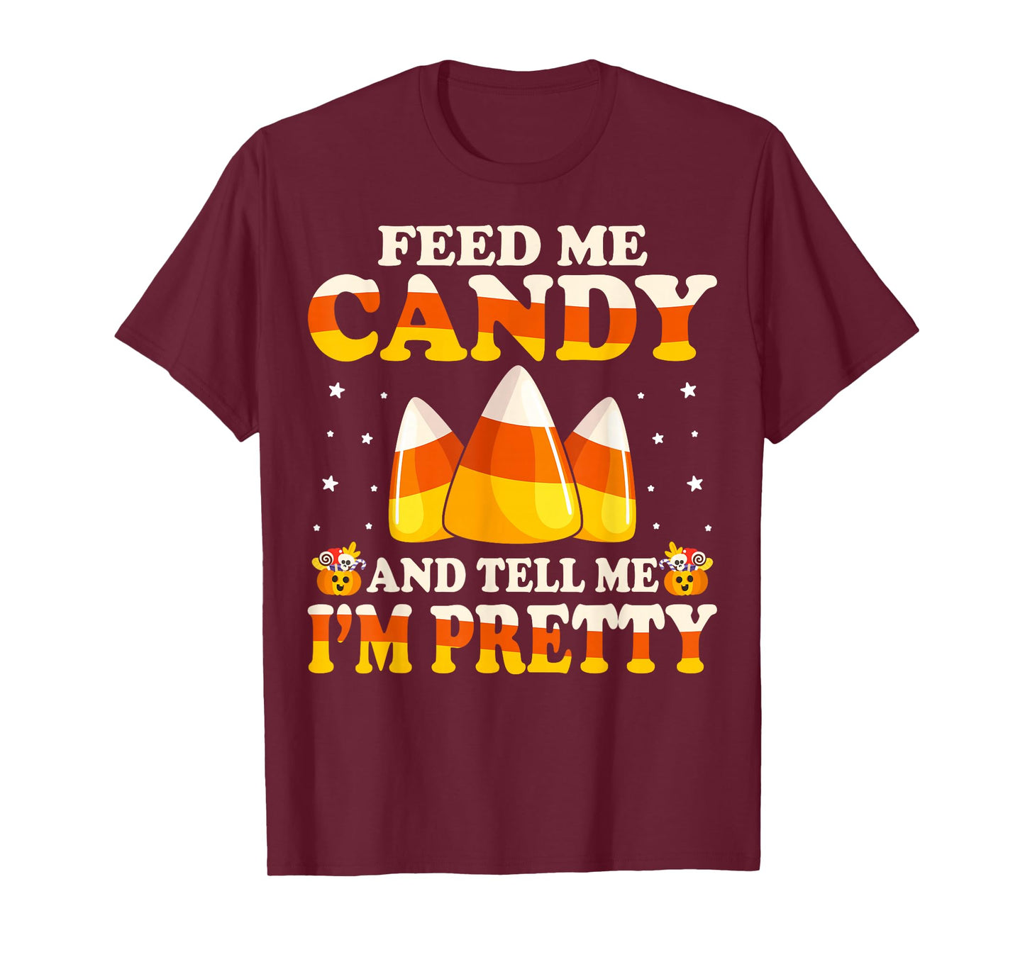 Feed Me Candy And Tell Me I'm Pretty - Candy Corn Halloween T-Shirt