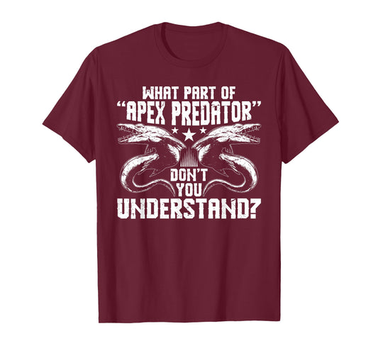 What Part of Apex Predator Dont You Understand? T-Shirt
