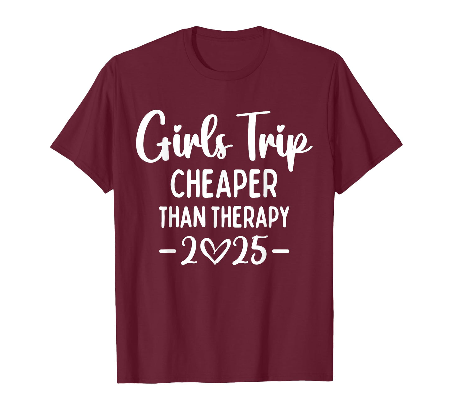 Girls Trip Cheaper Than A Therapy 2025 Weekend Queen Sister T-Shirt