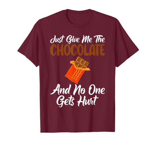 Just give me the Chocolate and no one gets hurt Chocolate T-Shirt