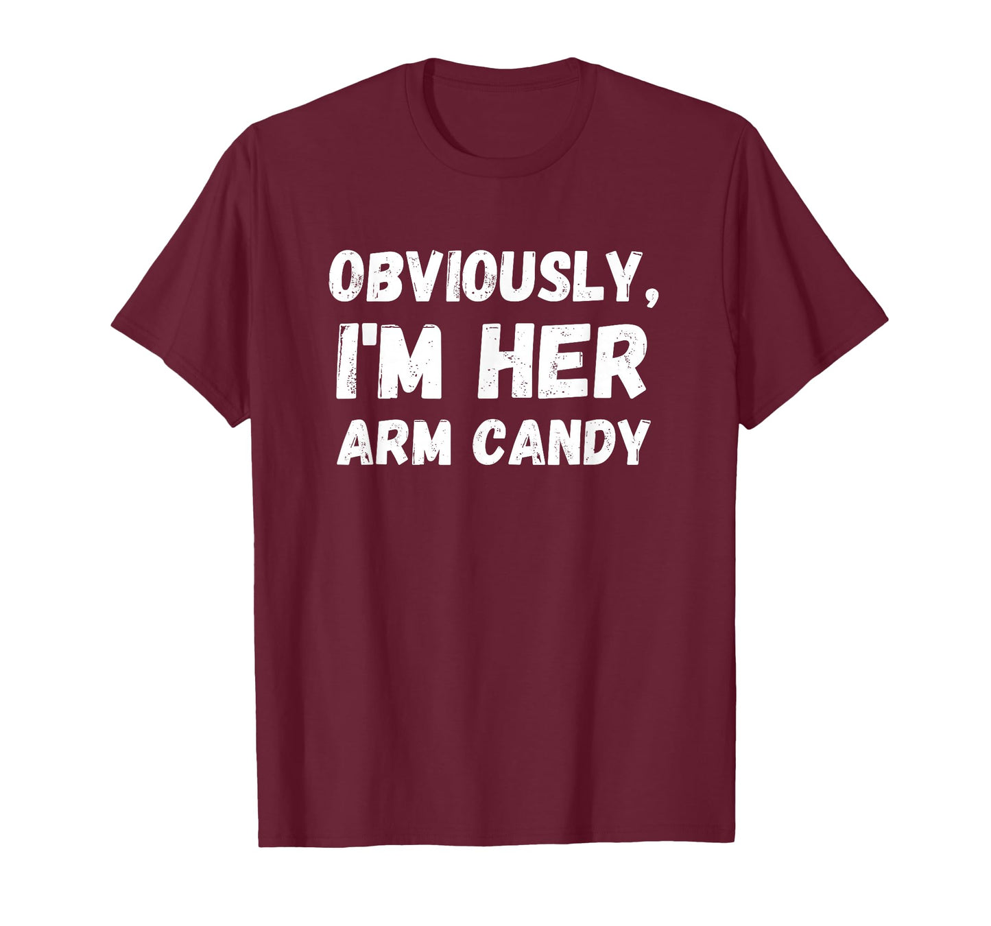 Funny Sarcastic Obviously, I'm Her Arm Candy Men T-Shirt