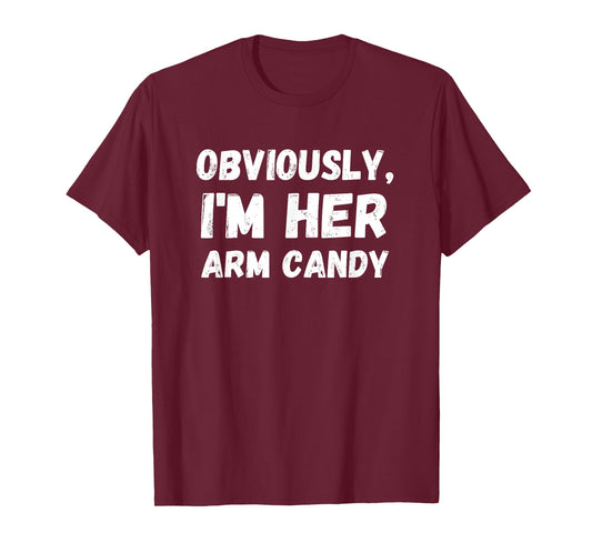 Funny Sarcastic Obviously, I'm Her Arm Candy Men T-Shirt