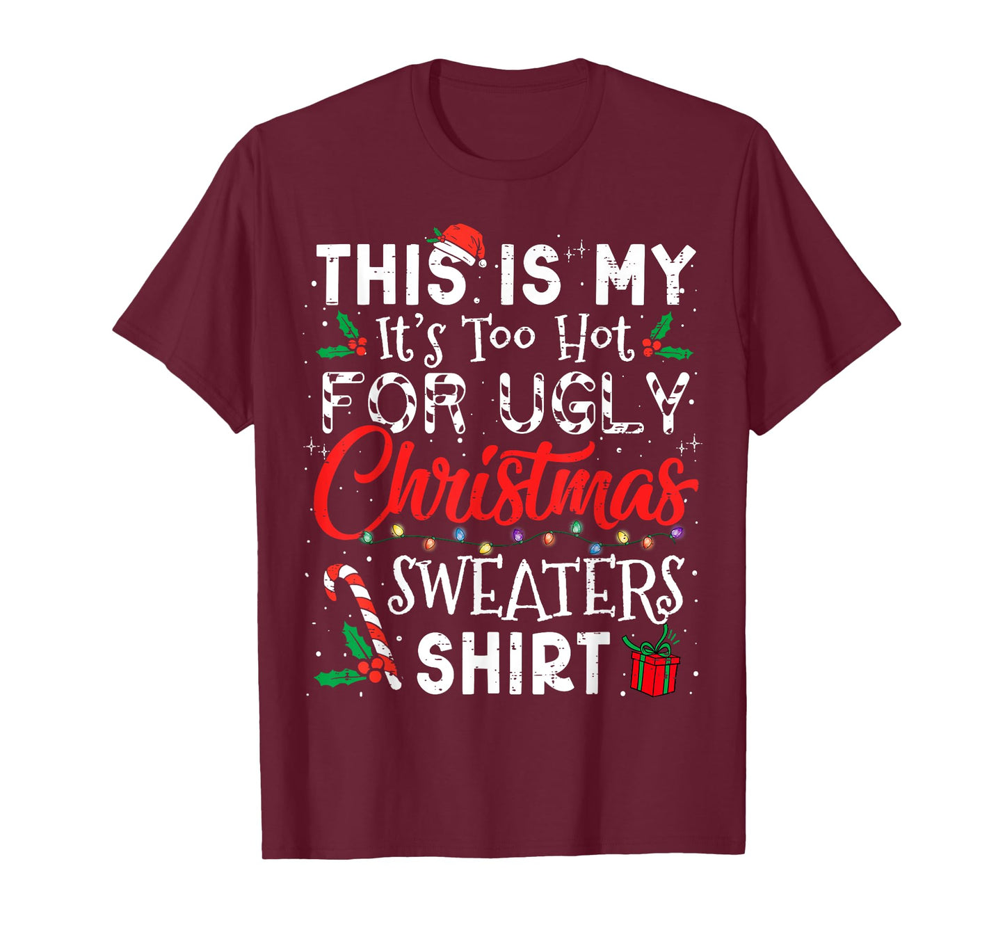 Its Too Hot For Ugly Christmas Sweaters Funny Xmas Men Women T-Shirt