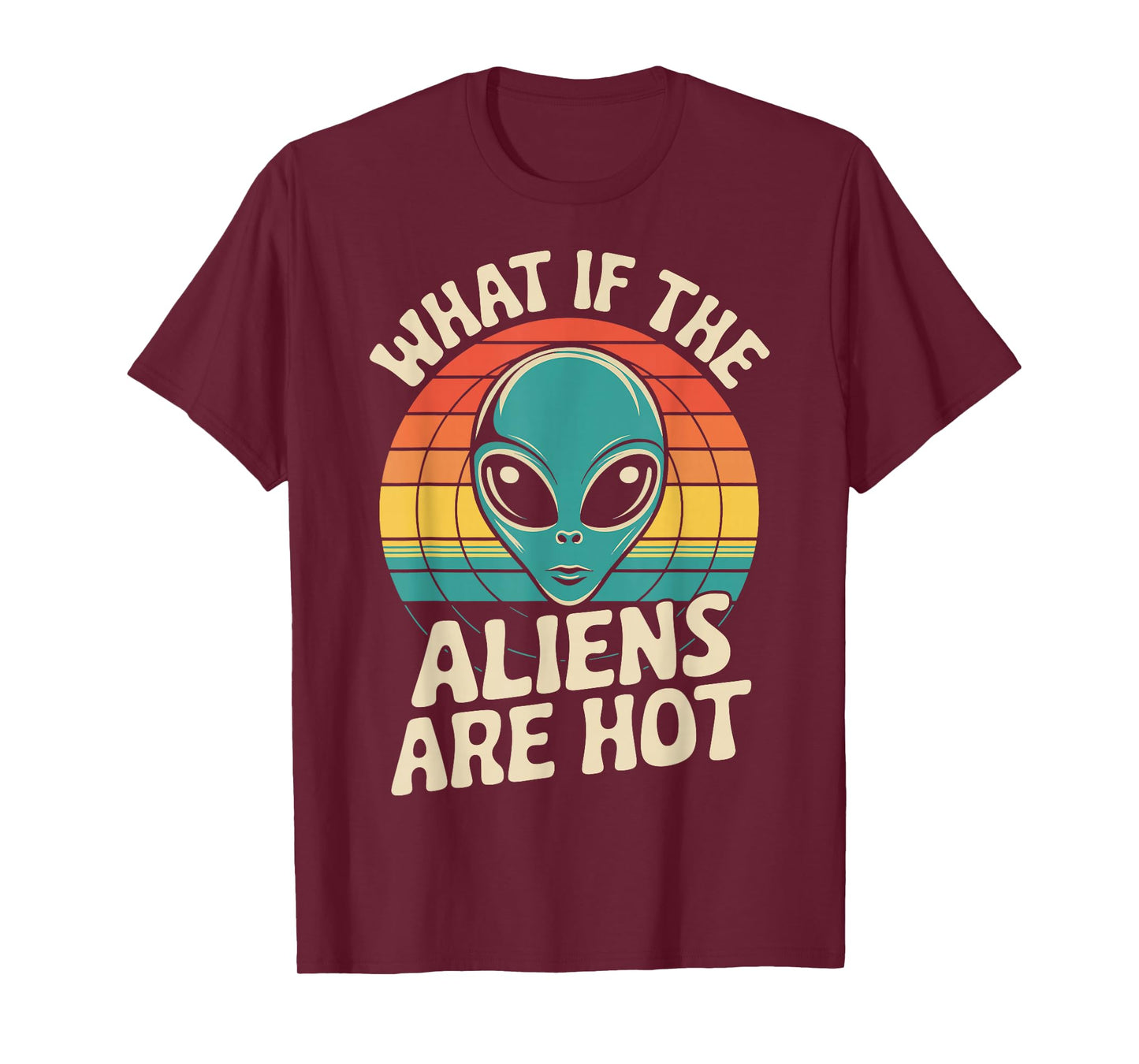 What If The Aliens Are Hot T-Shirt