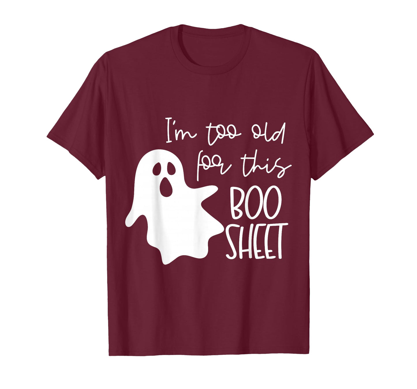 I'm Too Old for This Boo Sheet Funny Halloween Ghost T-Shirt