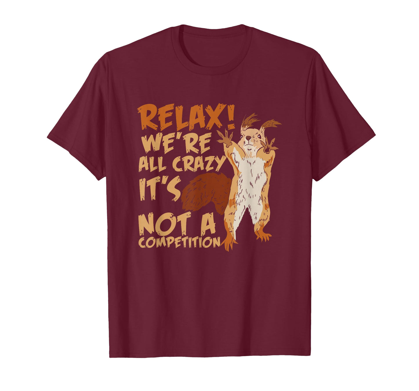 Squirrel Relax We're All Crazy It's Not A Competition T-Shirt