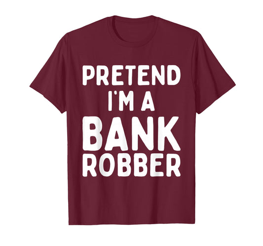 Pretend I'm A Bank Robber Funny Lazy Easy Halloween Costume T-Shirt