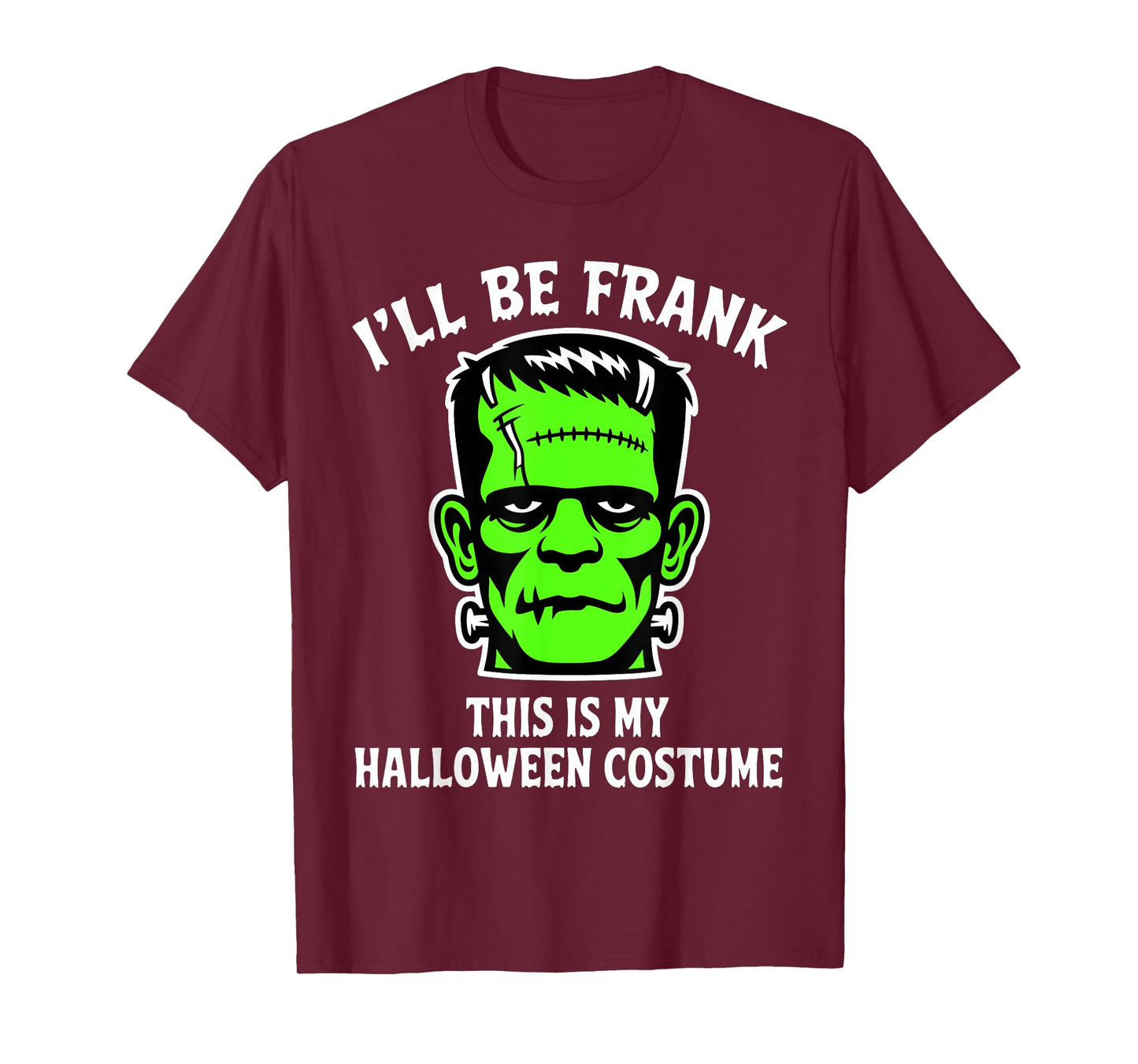 Funny I'll Be Frank Halloween Frankenstein Monster Costume T-Shirt