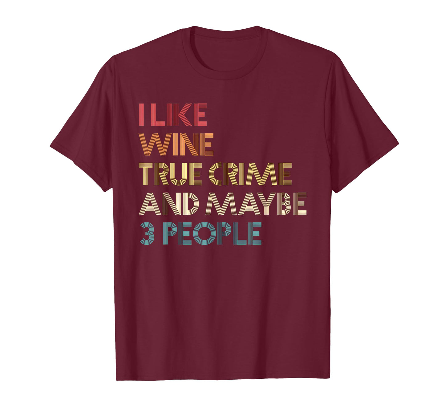 I Like Wine True Crime And Maybe 3 People Vintage Retro T-Shirt