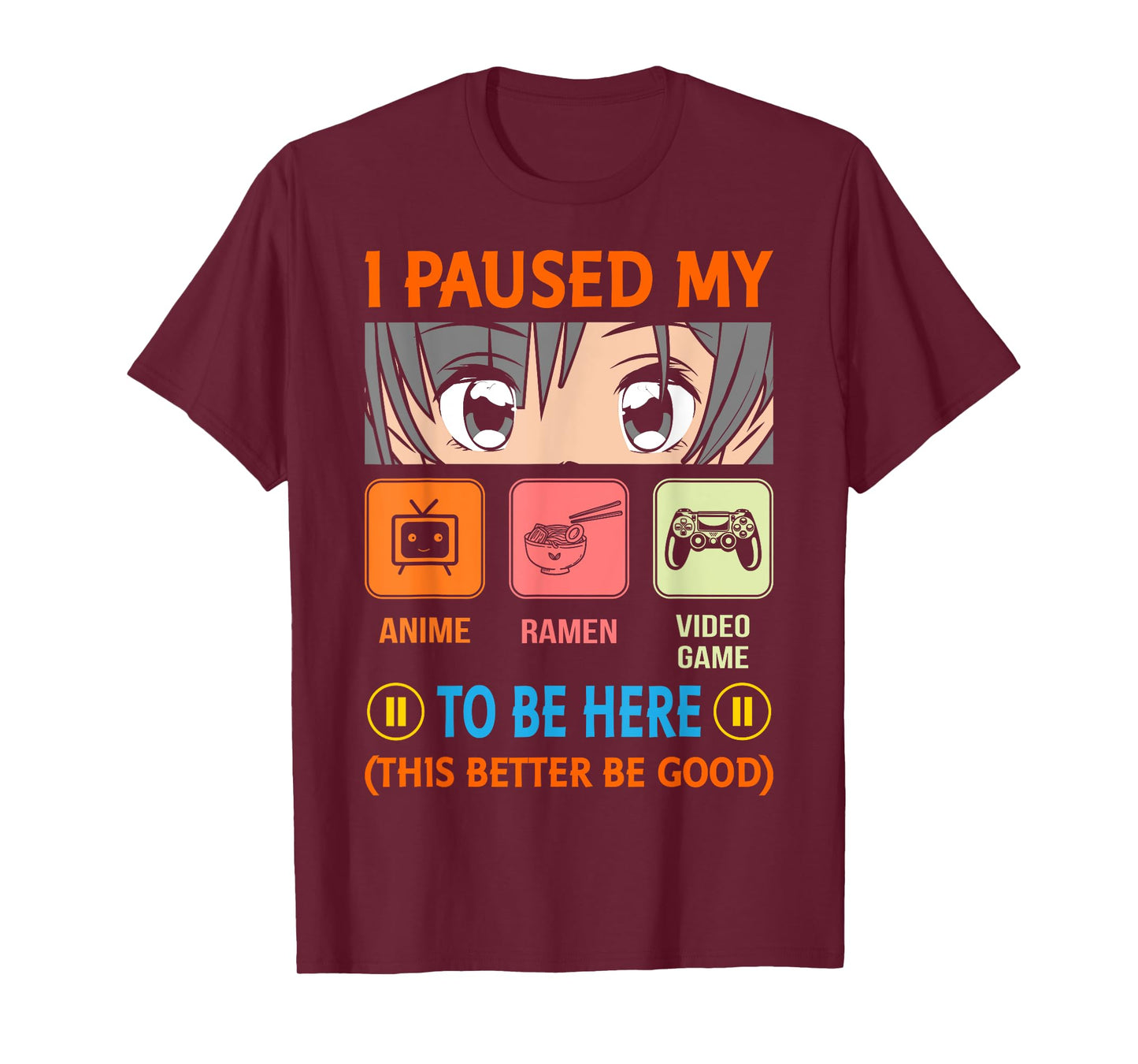 I Paused My Anime Ramen Video Game To Be Here Better Be Good T-Shirt