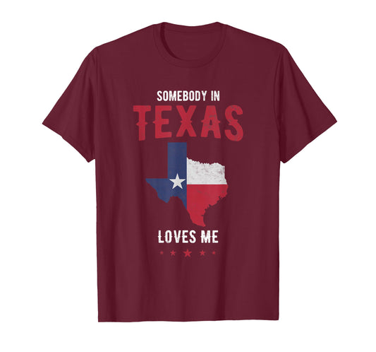 Texas Pride in Texas State or Somebody in Texas Loves me T-Shirt