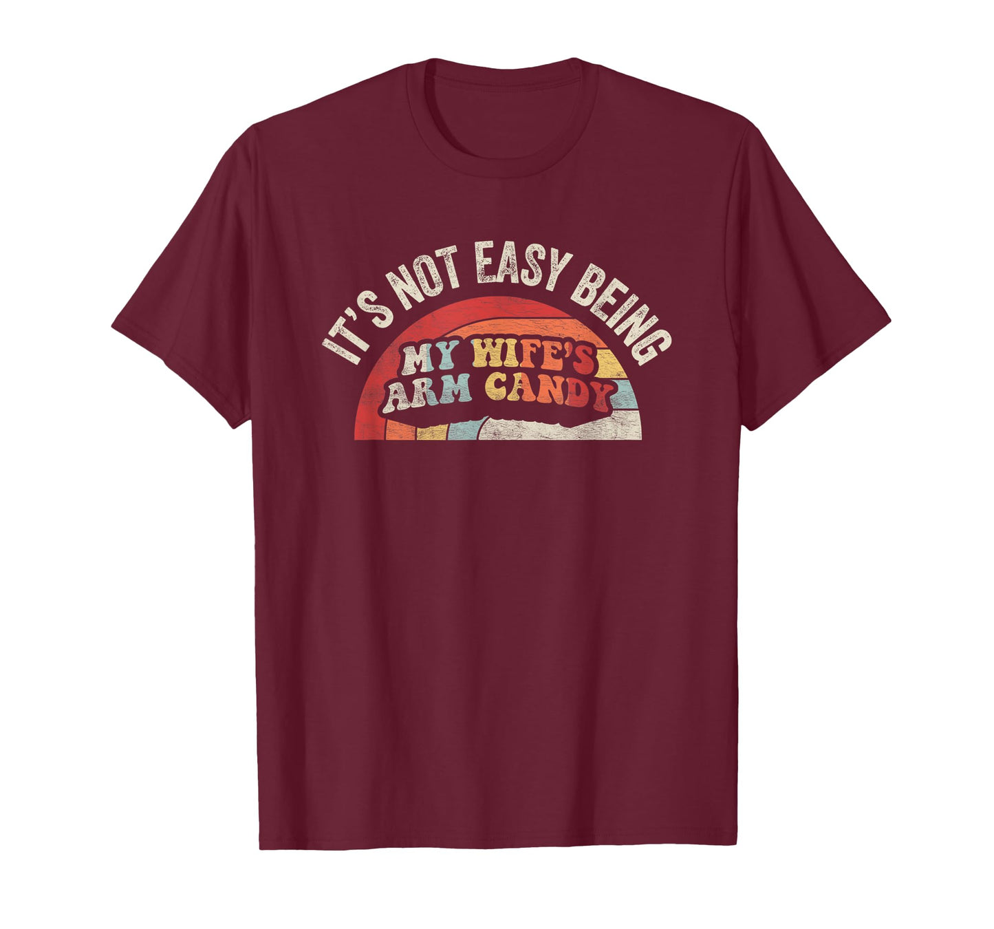 Vintage Retro It's Not Easy Being My Wifes Arm Candy Husband T-Shirt