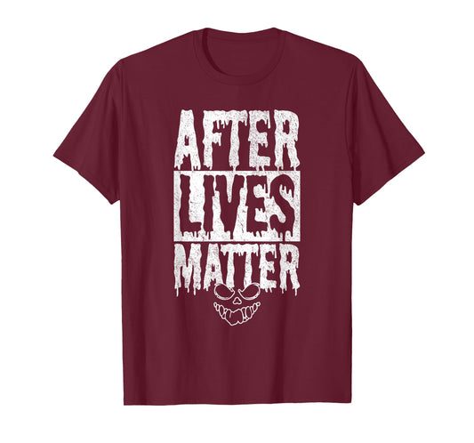 After Lives Matter Ghost Hunter Investigator Paranormal T-Shirt