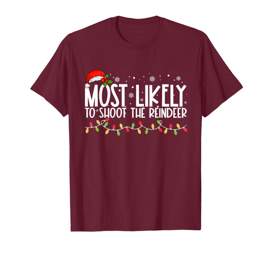 Most Likely To Shoot The Reindeer Funny Family Christmas T-Shirt