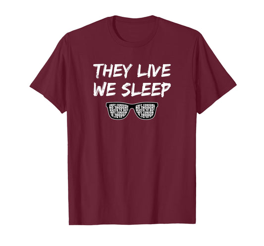 They Live We Sleep T Shirt T-Shirt