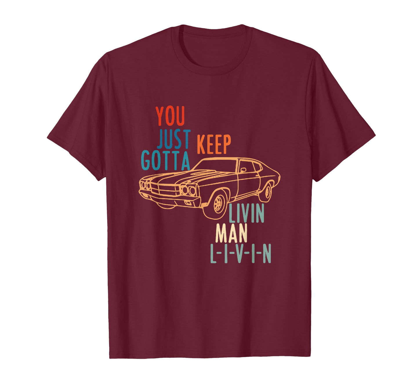 YOU JUST KEEP GOTTA LIVIN MAN L-I-V-I-N Design T-Shirt