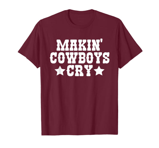 Makin Cowboys Cry Funny Cowgirl Western Rodeo T-Shirt