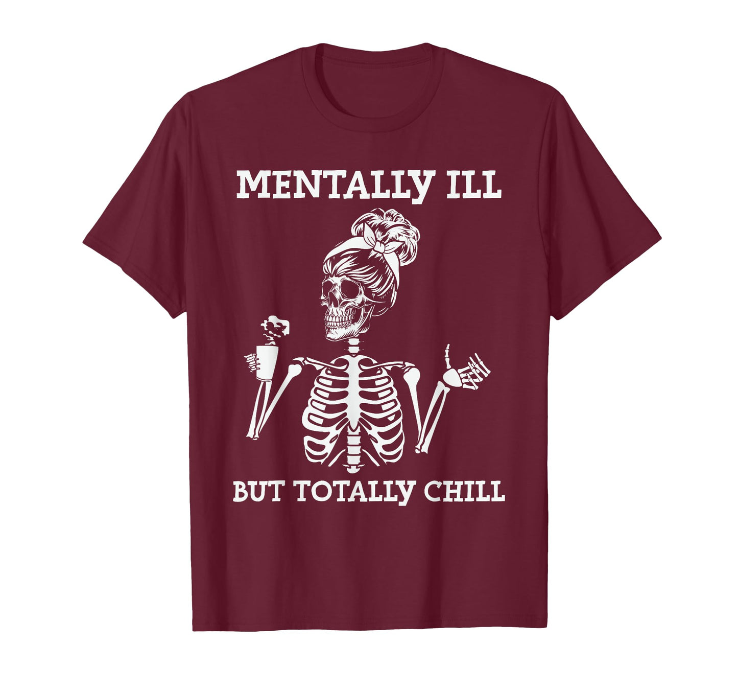 Mentally Ill But Totally Chill Halloween Costume Skeleton T-Shirt