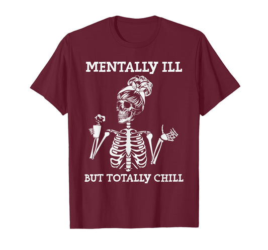 Mentally Ill But Totally Chill Halloween Costume Skeleton T-Shirt