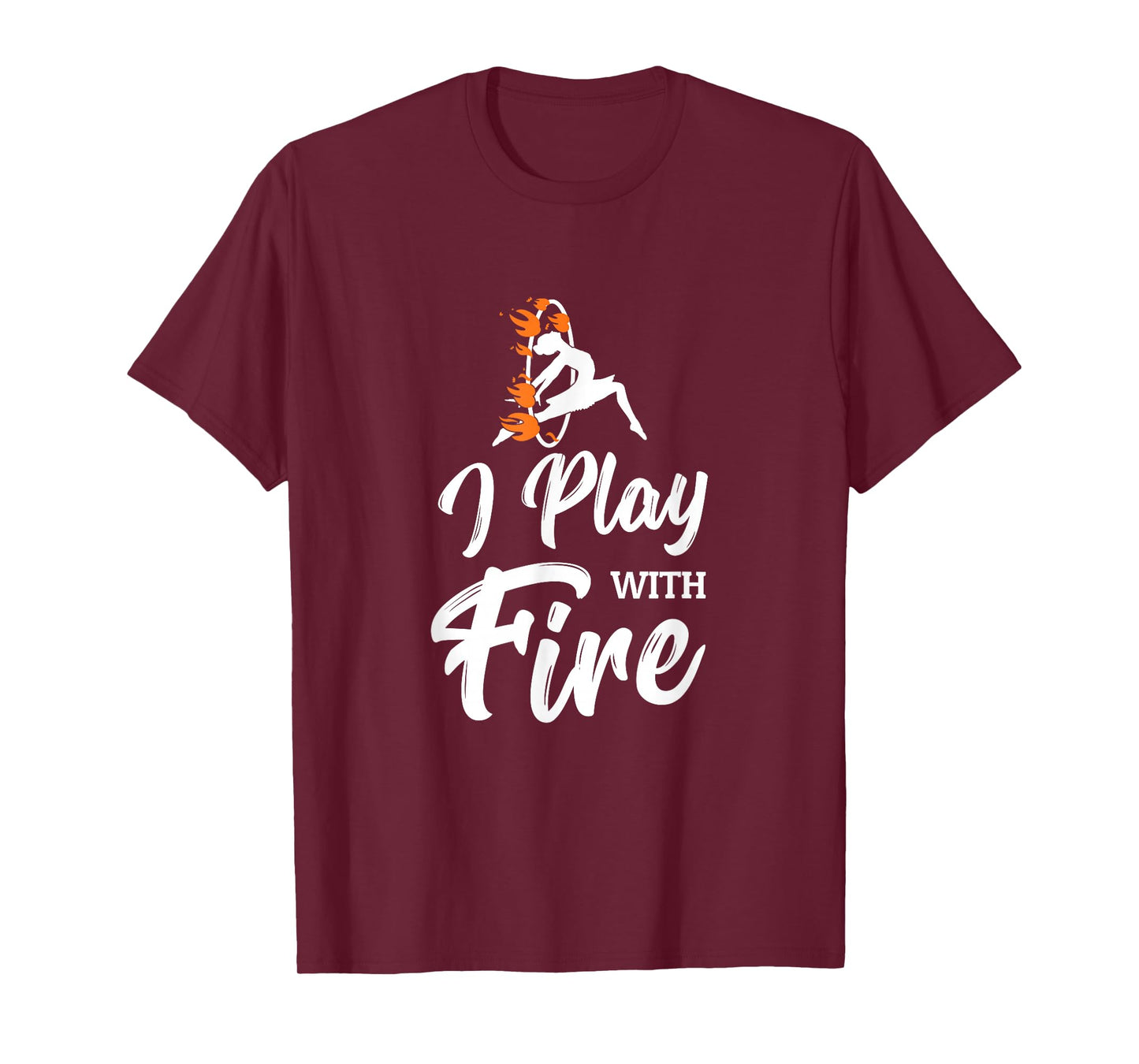 Flow Arts Performer Fire Hoop I Play With Fire T-Shirt