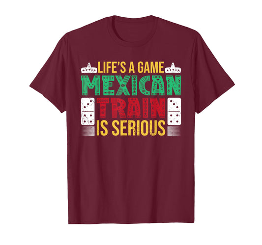 Lifes A Game, Mexican Train Is Serious - Dominoes T-Shirt