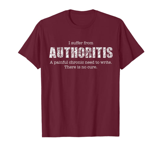 Author Writing Disease Authoritis Fun Gift Idea for Writers T-Shirt
