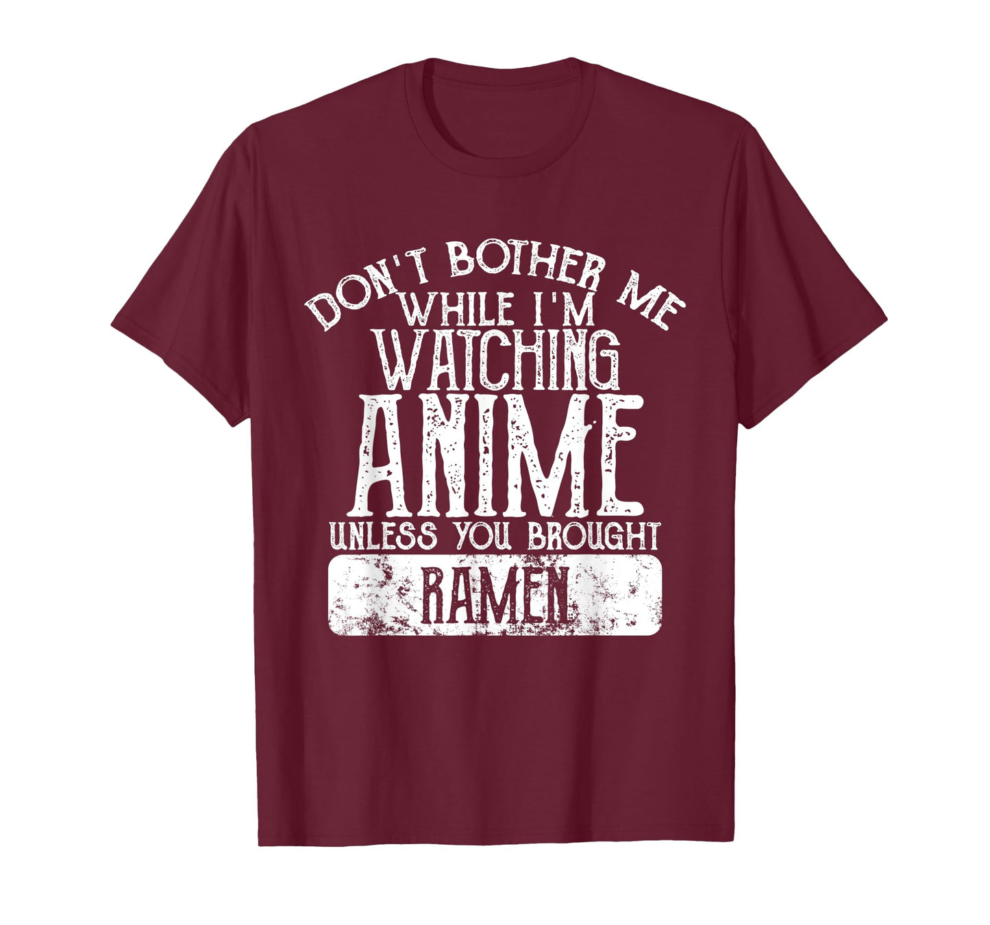 Don't Bother Me While I'm Watching Anime Unless Ramen T-Shirt