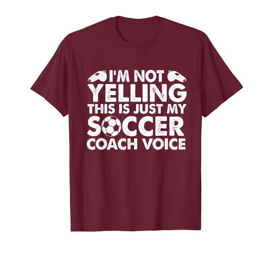 I'm Not Yelling This Is Just My Soccer Coach Voice Mom Dad T-Shirt