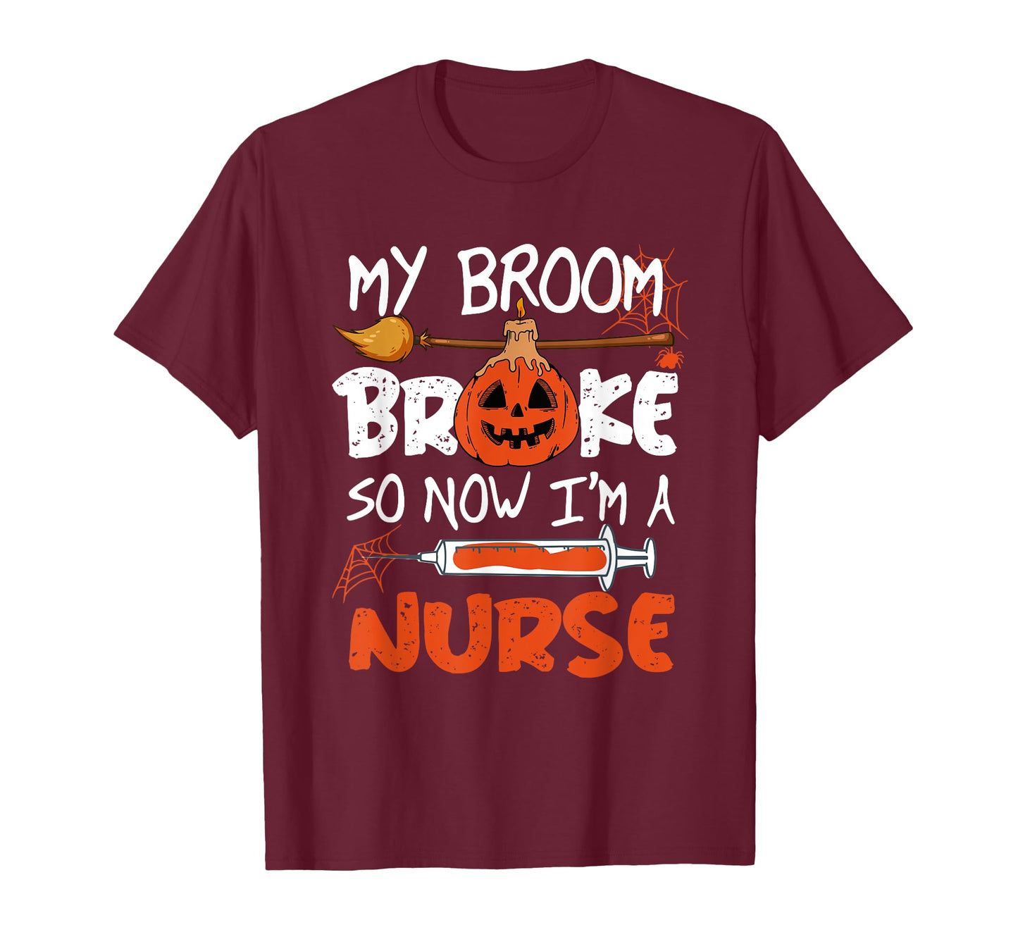 My Broom Broke So Now I'm A Nurse Funny Halloween T-Shirt