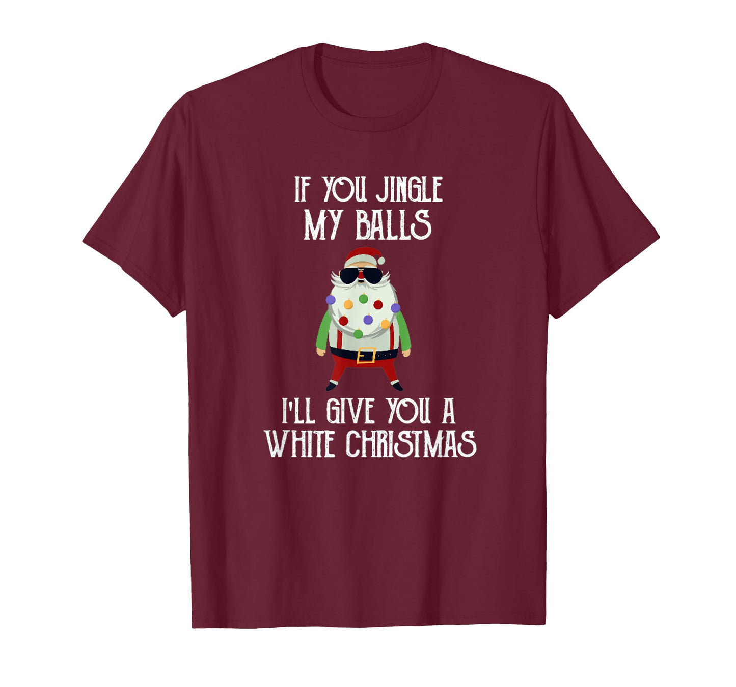 If You Jingle My Balls I'll Give You a White Christmas Santa T-Shirt