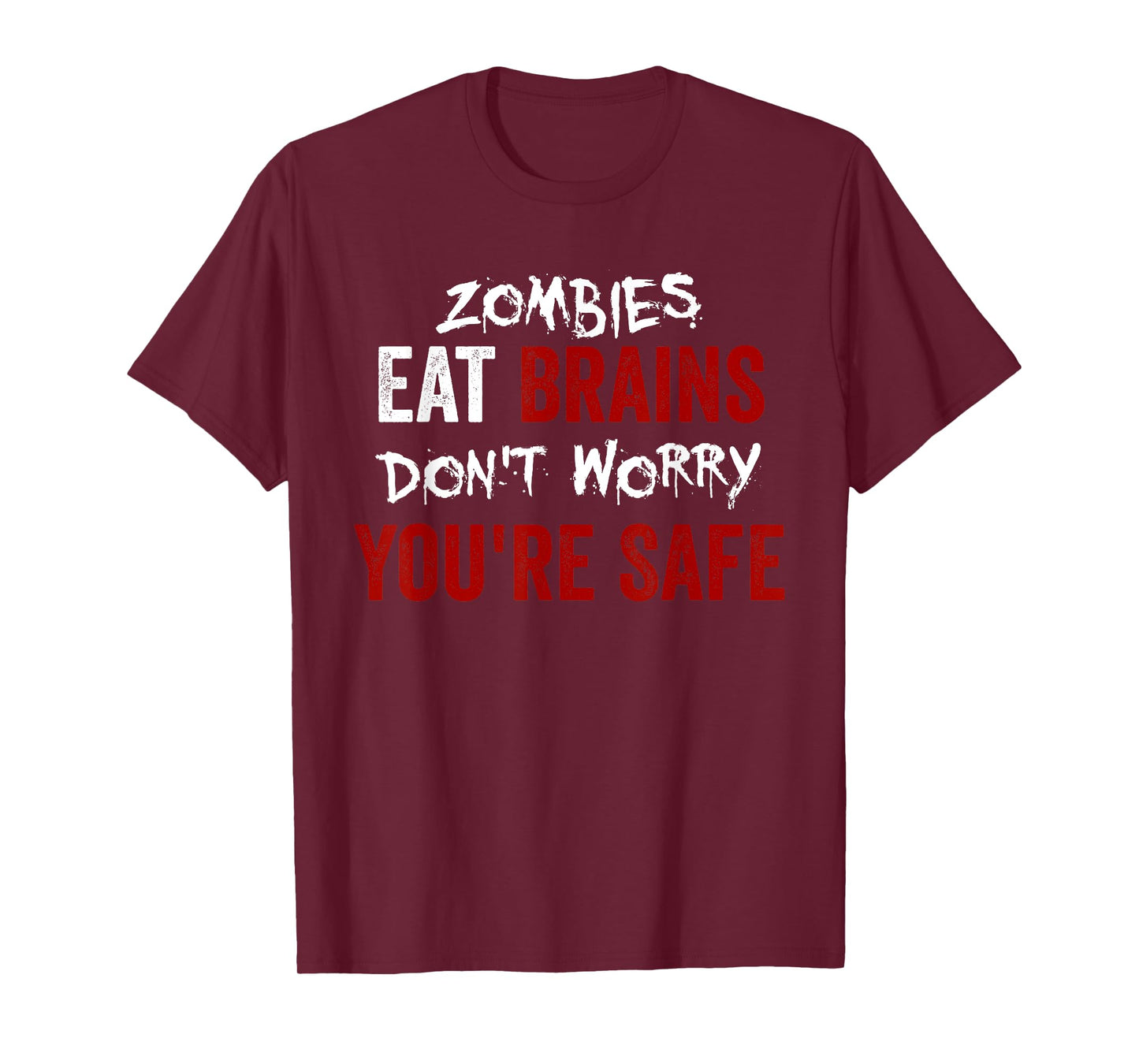 Zombies Eat Brains, Don't Worry You're Safe Funny Sarcastic T-Shirt