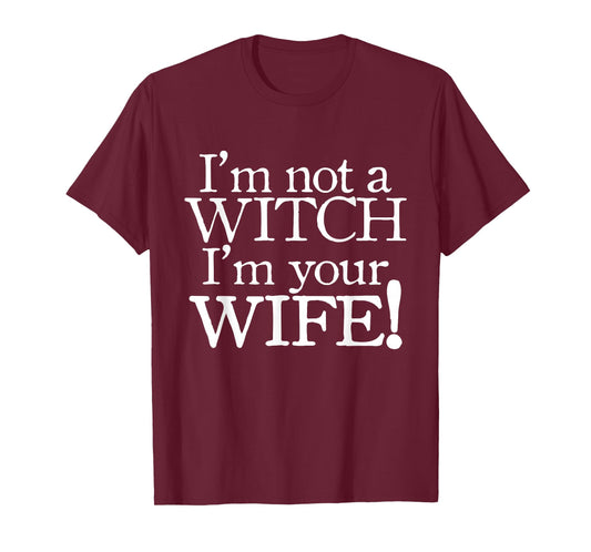 I'm not a Witch I'm your Wife T-shirts, Funny shirts T-Shirt