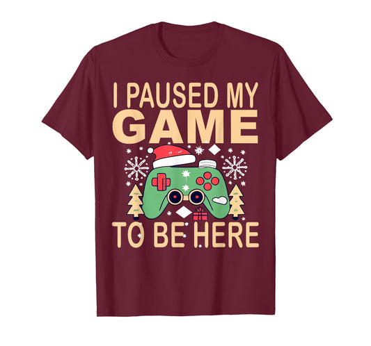 I paused my game to be here t-shirt Christmas T-Shirt