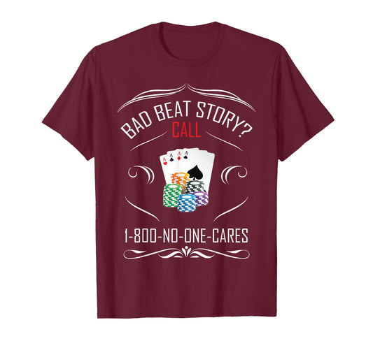 Bad Beat Story? Call 1-800-No-One-Cares Funny Poker T-Shirt