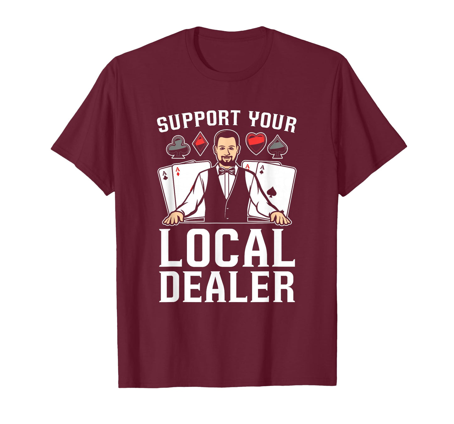 Poker Texas Hold'Em - Support Your Local Dealer Poker T-Shirt