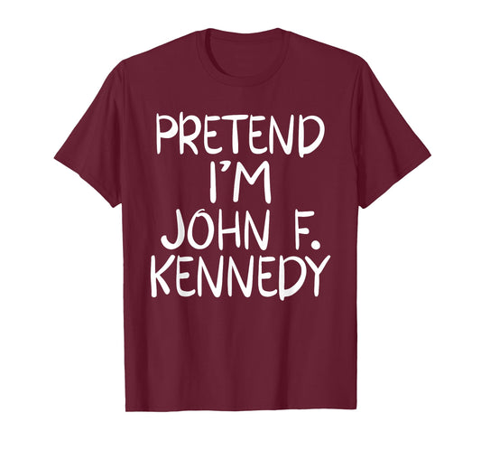 Pretend I'm a John F. Kennedy Costume Family Easy Halloween T-Shirt