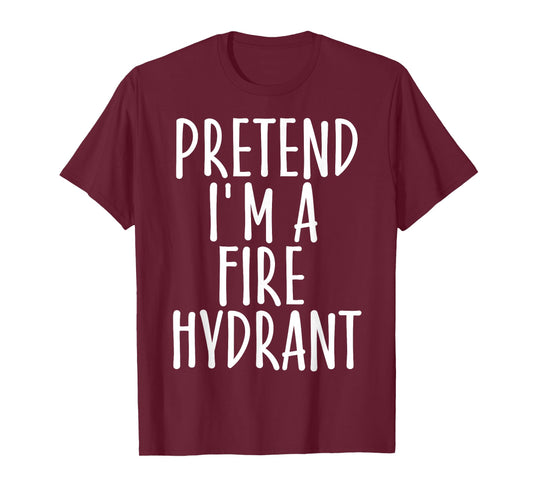 Easy Pretend I'm Fire Hydrant Costume Gift Halloween Fireman T-Shirt