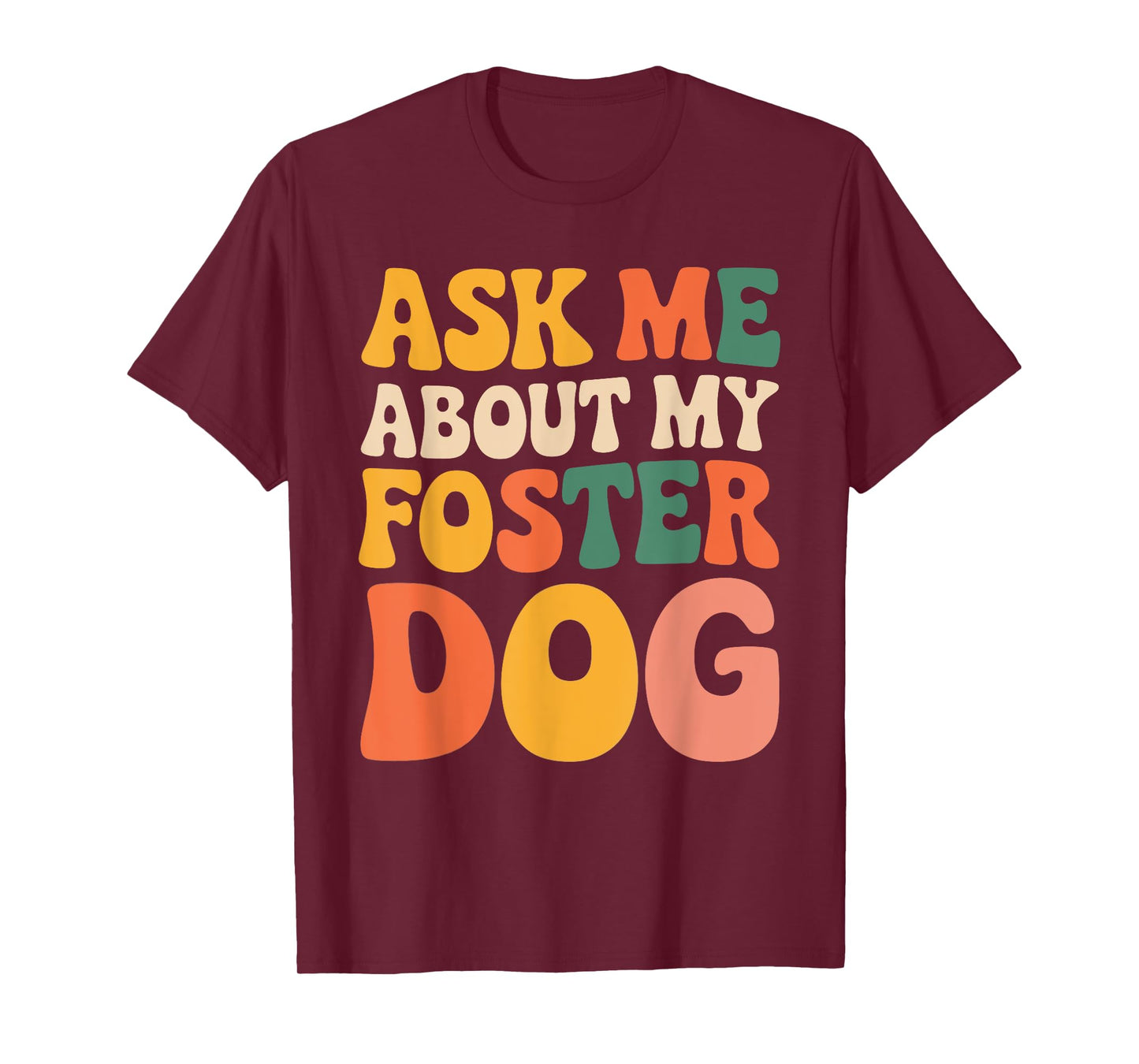 Ask Me About My Foster Dog Men Women T-Shirt
