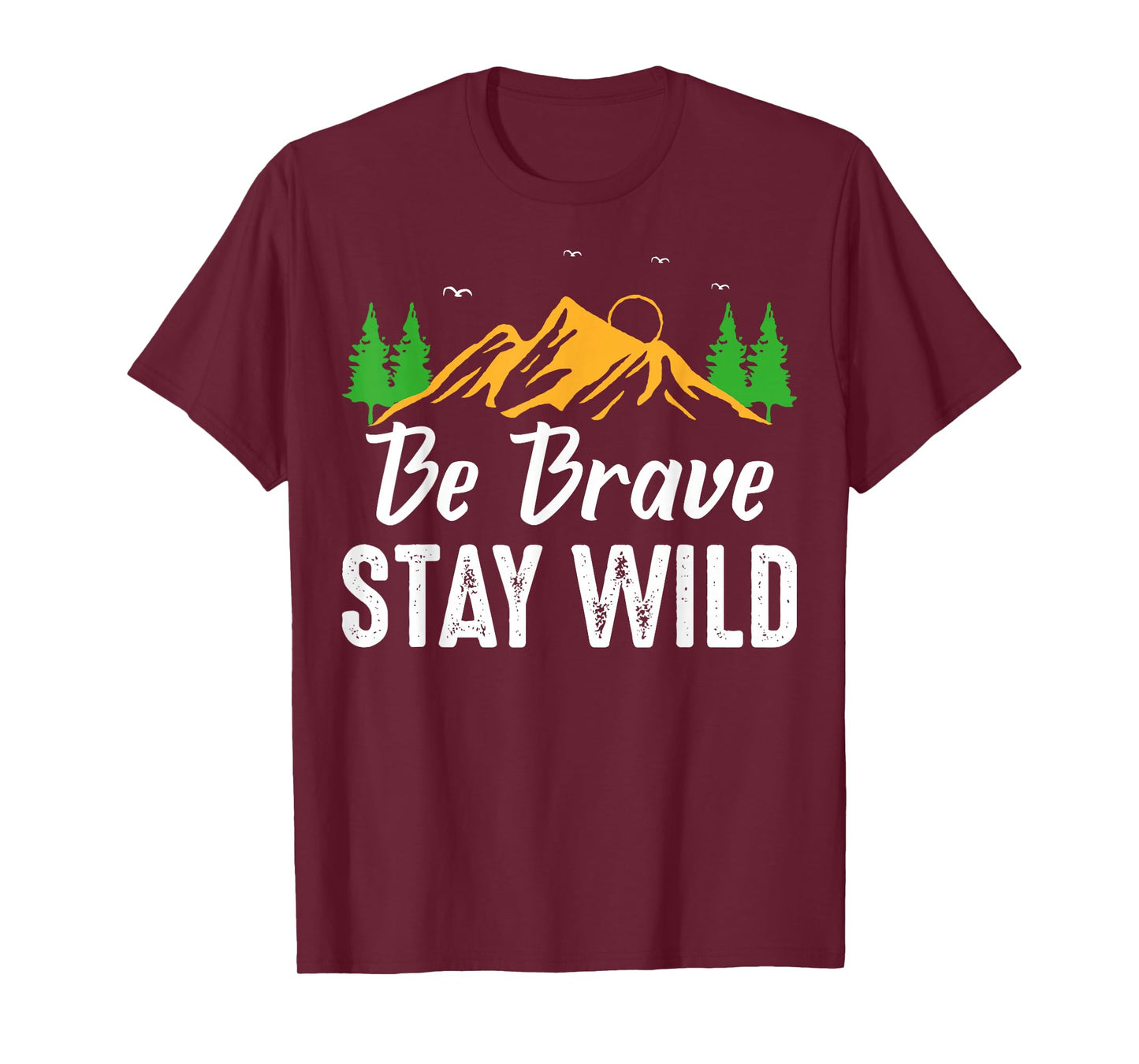 Wilderness Lovers Outdoor Be Brave Stay Wild T-Shirt